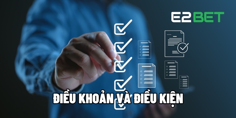 Điều Khoản Và Điều Kiện Bảo Vệ Người Chơi Tại E2BET 1 dieu khoan va dieu kien 1