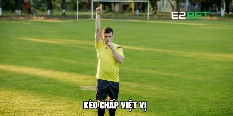 Kèo Việt Vị: Bí Quyết Để Dự Đoán Trận Đấu Chính Xác Từng Pha Tại E2BET 3 Kèo chấp Việt Vị