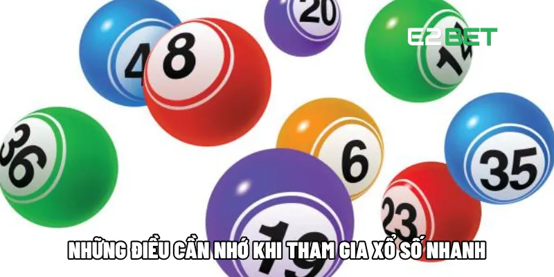 Xổ Số Nhanh Mở Thưởng Liên Tục, Mang Đến Cơ Hội Trúng Thưởng Lớn Tại E2BET 4 Những điều cần nhớ khi tham gia xổ số nhanh